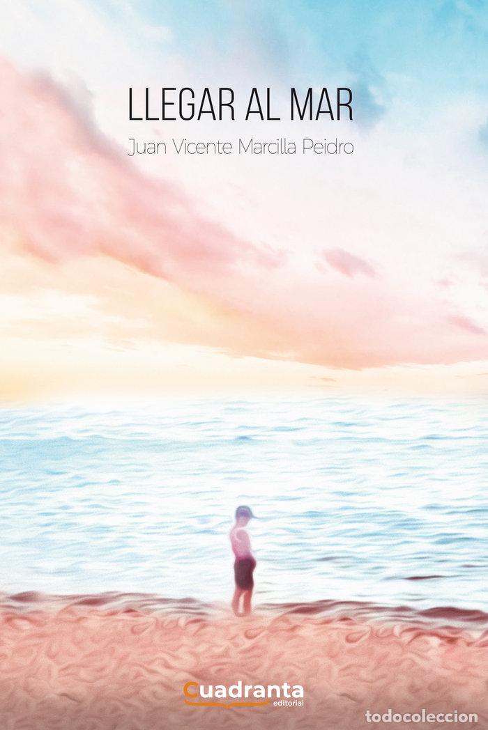 books: LLEGAR AL MAR - MARCILLA PEIDRO, JUAN VICENTE