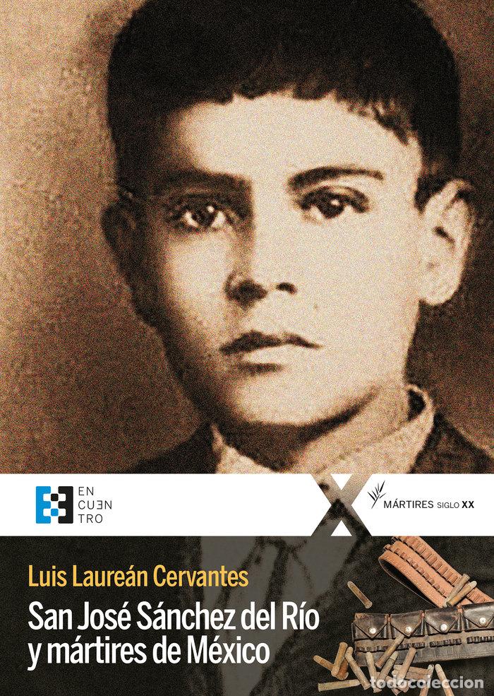 Libros: SAN JOSE SANCHEZ DEL RIO Y MARTIRES DE MEXICO - LUIS LAUREAN CERVANTES