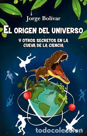 Libros: ORIGEN DEL UNIVERSO Y OTROS SECRETOS EN CUEVA DE LA CIENCIA - BOLIVAR, JORGE