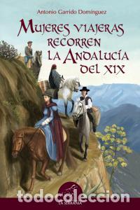 Libros: MUJERES VIAJERAS RECORREN LA ANDALUCIA DEL XIX - GARRIDO DOMINGUEZ, ANTONIO