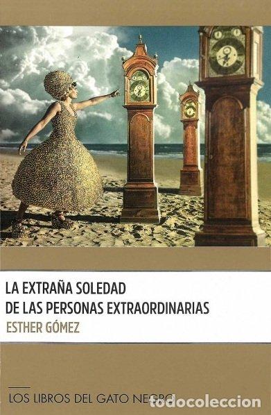 Libri: LA EXTRA&Ntilde;A SOLEDAD DE LAS PERSONAS EXTRAORDINARIAS - GOMEZ, ESTHER