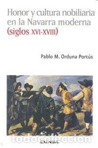 Livros: HONOR Y CULTURA NOBILIARIA EN LA NAVARRA MODERNA XVI XVIII - ORDUNA PORTUS, PABLO M.