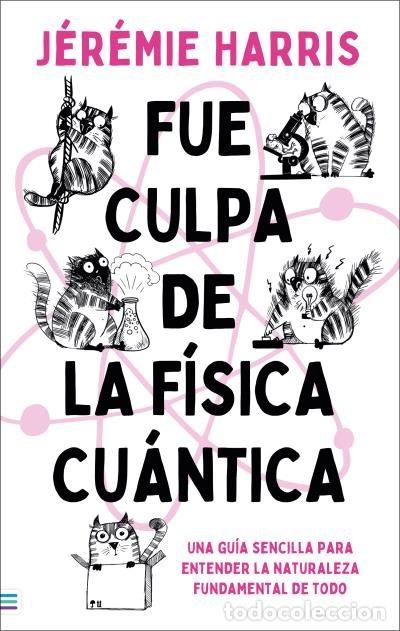 Livros: FUE CULPA DE LA FISICA CUANTICA - HARRIS, JEREMIE