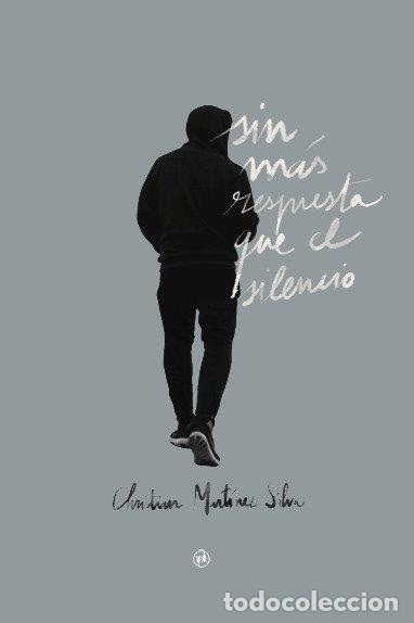 books: SIN MAS RESPUESTA QUE EL SILENCIO - MARTINEZ SILVA, CHRISTIAN