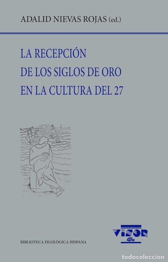 Livros: LA RECEPCION DE LOS SIGLOS DE ORO EN LA CULTURAL DEL 27 - NIEVAS ROJAS, ADALID