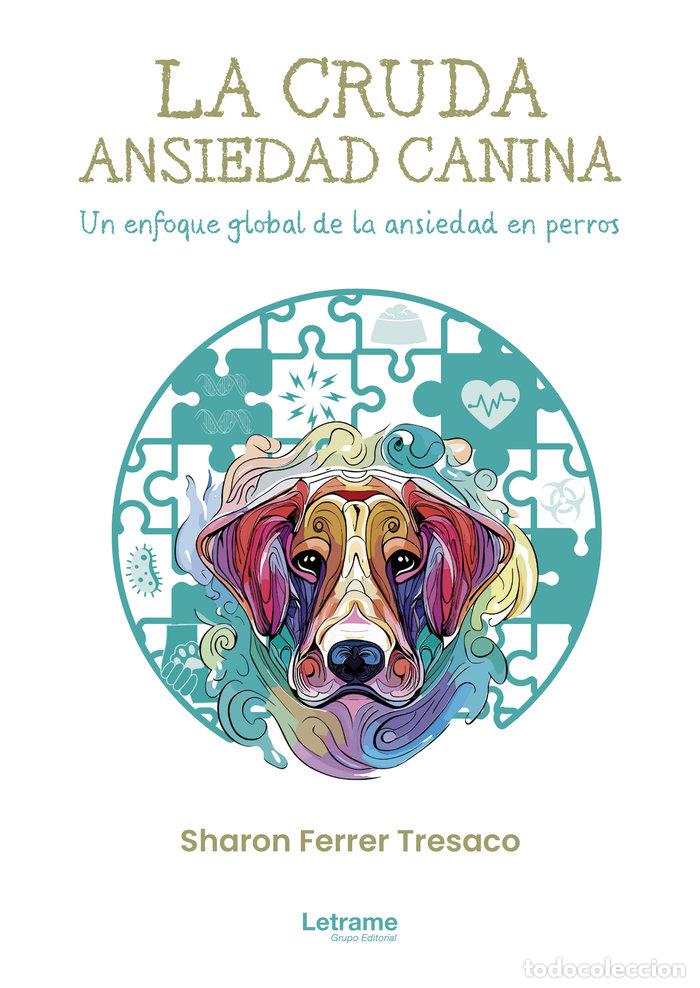 Libros: LA CRUDA ANSIEDAD CANINA UN ENFOQUE GLOBAL DE A ANSIEDAD E - FERRER TRESACO, SHARON