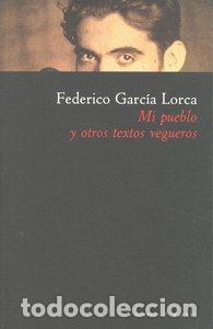 Libros: MI PUEBLO Y OTROS TEXTOS VEGUEROS - GARCIA LORACA, FEDERICO