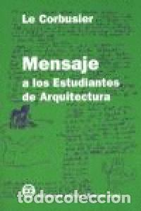 B&uuml;cher: MENSAJE A LOS ESTUDIANTES DE ARQUITECTURA - LE CORBUSIER