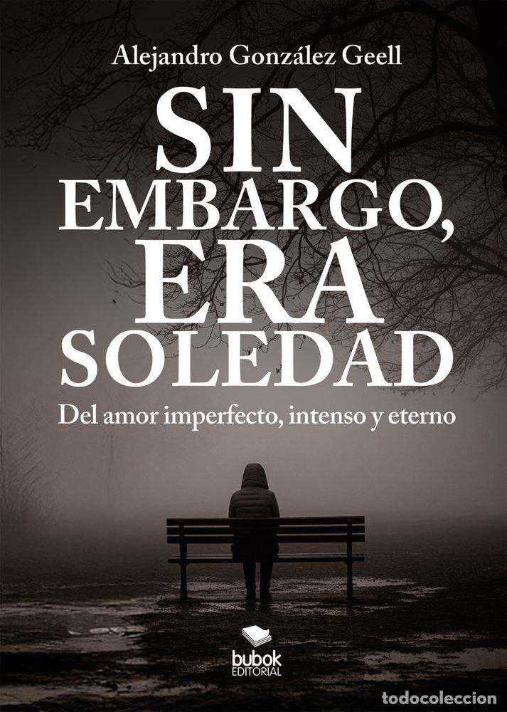 Livres: SIN EMBARGO ERA SOLEDAD - GONZALEZ GEELL, ALEJANDRO