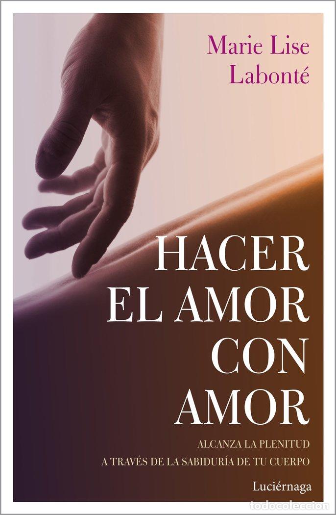 Libros: HACER EL AMOR CON AMOR - MARIE LISE LABONTE