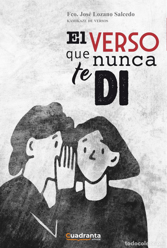 Livres: EL VERSO QUE NUNCA TE DI - LOZANO SALCEDO, FRANCISCO JOSE