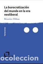 Libros: BUROCRATIZACION DEL MUNDO EN LA ERA NEOLIBERAL,LA - HIBOU, BEATRICE