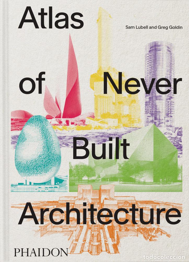 Libros: ATLAS OF NEVER BUILT ARCHITECTURE - GOLDIN, GREG