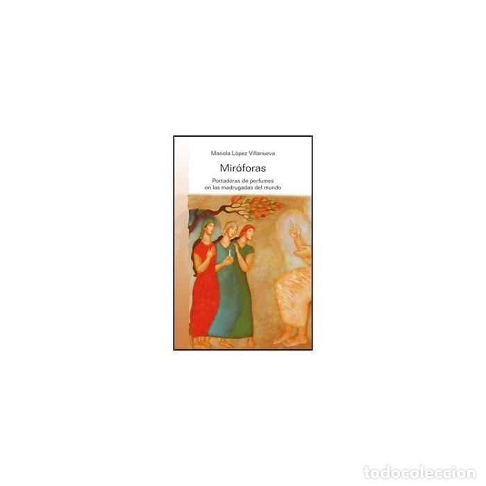 Libri: MIROFORAS PORTADORAS DE PERFUMES EN MADRUGADAS DEL MUNDO - LOPEZ VILLANUEVA, MARIOLA