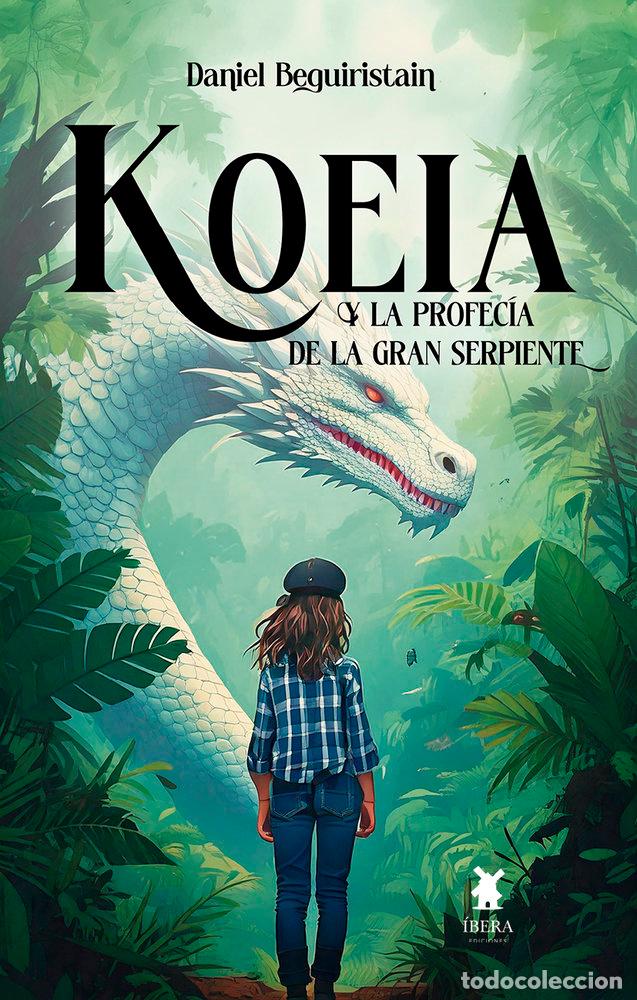 Libros: KOEIA Y LA PROFECIA DE LA GRAN SERPIENTE - DANIEL BEGUIRISTAIN