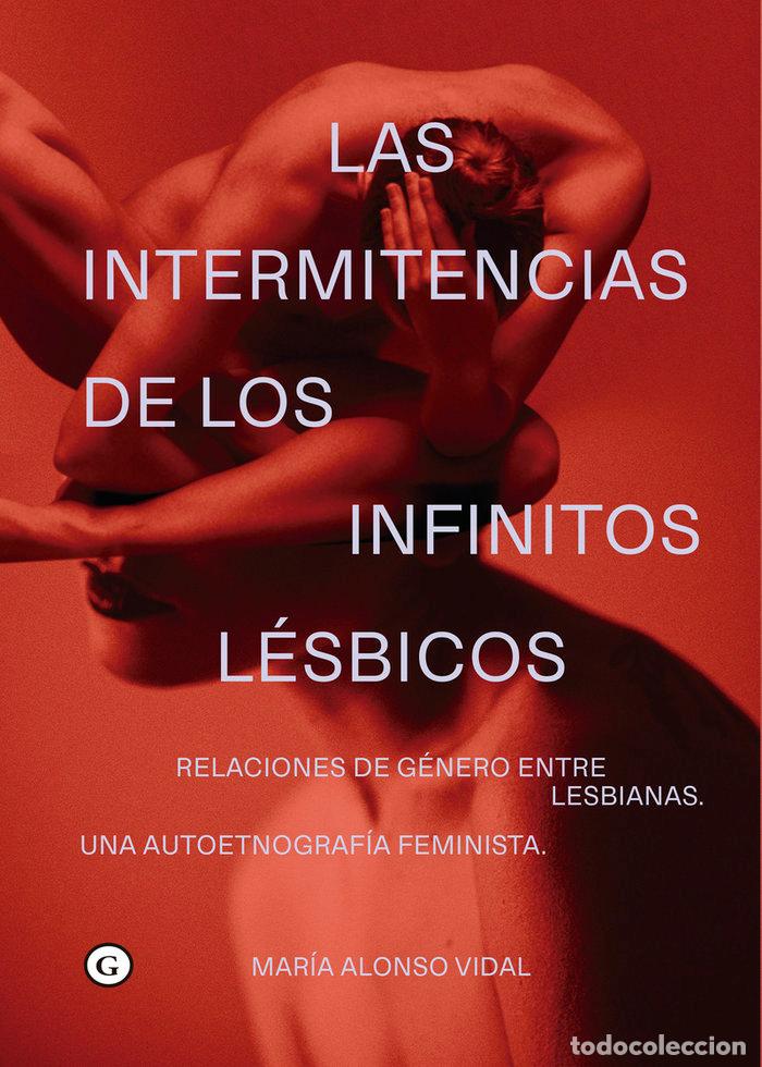 Libri: INTERMITENCIAS DE LOS INFINITOS LESBICOS,LAS - ALONSO VIDAL, MARIA