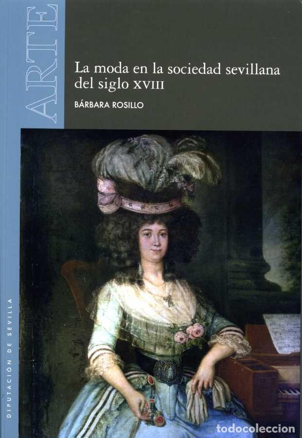 Livres: MODA EN LA SOCIEDAD SEVILLANA DEL SIGLO XVIII,LA - ROSILLO FAIREN, BARBARA