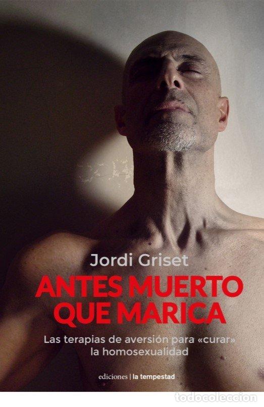 Livros: ANTES MUERTO QUE MARICA - JORDI GRISET MORO