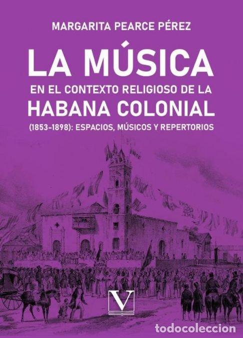 Livros: LA MUSICA EN EL CONTEXTO RELIGIOSO DE LA HABANA COLONIAL - PEARCE PEREZ, MARGARITA