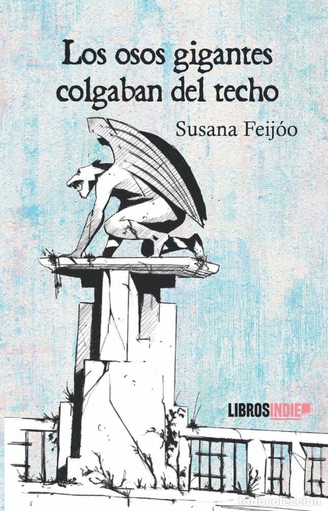 Livres: LOS OSOS GIGANTES COLGABAN DEL TECHO - FEIJOO, SUSANA