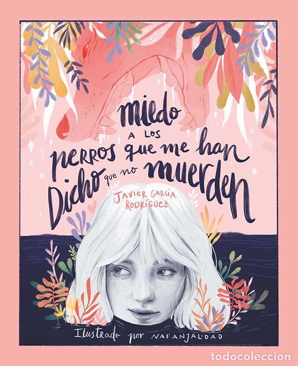 Libros: MIEDO A LOS PERROS QUE ME HAN DICHO QUE NO MUERDEN - GARCIA RODRIGUEZ, JAVIER