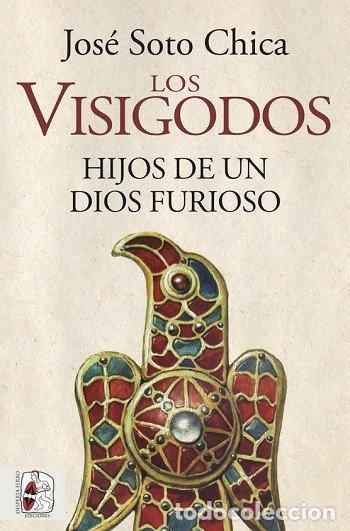 Libros: VISIGODOS HIJOS DE UN DIOS FURIOSO,LOS - SOTO CHICA, JOSE