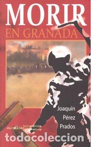 Libri: MORIR EN GRANADA - PEREZ PRADOS, JOAQUIN