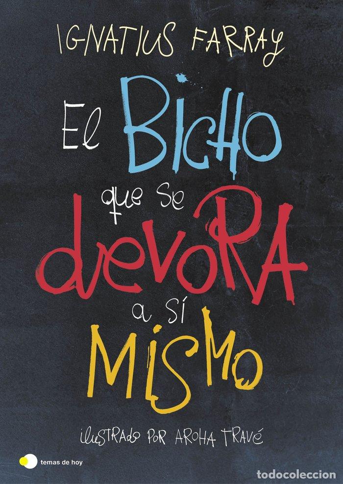 Libros: EL BICHO QUE SE DEVORA A SI MISMO - IGNATIUS FARRAY