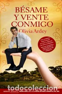 Libros: BESAME Y VENTE CONMIGO - ARDEY, OLIVIA
