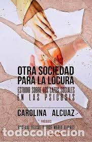 Libros: OTRA SOCIEDAD PARA LA LOCURA - ALCUAZ, CAROLINA
