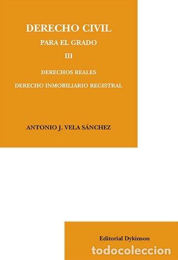 B&uuml;cher: DERECHO CIVIL PARA EL GRADO III DERECHOS REALES DERECHO I - VELA SANCHEZ, ANTONIO J.