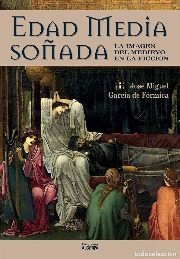 Libri: EDAD MEDIA SO&Ntilde;ADA LA IMAGEN DEL MEDIEVO EN LA FICCION - GARCIA DE FORMICA, JOSE MIGUEL