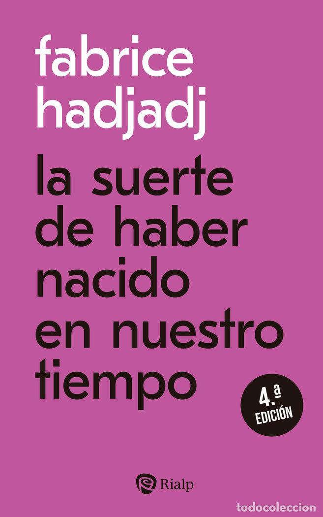 Libri: LA SUERTE DE HABER NACIDO EN NUESTRO TIEMPO - HADJADJ, FABRICE