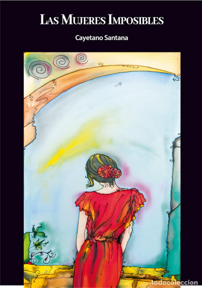 Libri: LAS MUJERES IMPOSIBLES - SANTANA, CAYETANO