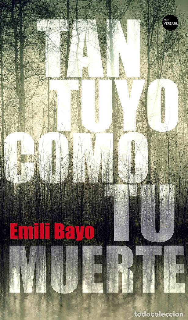 Libros: TAN TUYO COMO TU MUERTE - BAYO, EMILI