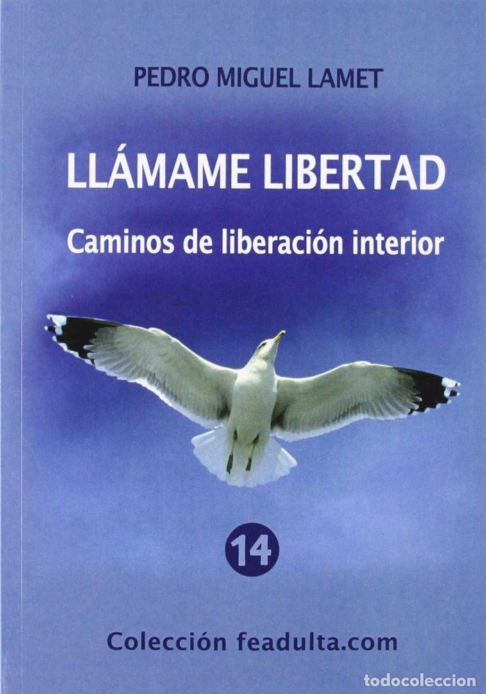 Libros: LLAMAME LIBERTAD CAMINOS DE LIBERACION INTERIOR - LAMET, PEDRO MIGUEL