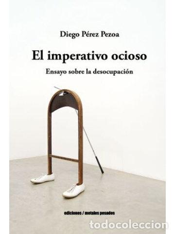 B&uuml;cher: EL IMPERATIVO OCIOSO - DIEGO PEREZ PEZOA