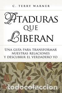 Libri: ATADURAS QUE LIBERAN - WARNER, C. TERRY