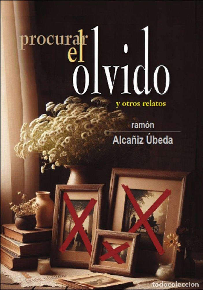 Libros: PROCURAR EL OLVIDO Y OTROS RELATOS - ALCA&Ntilde;IZ UBEDA, RAMON