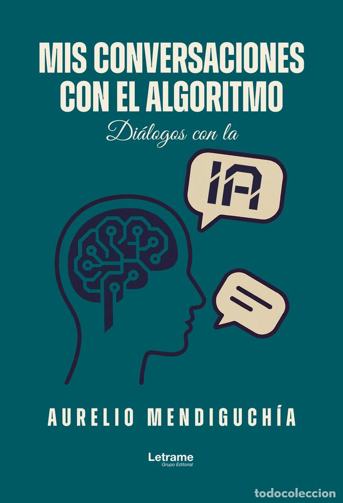 Libros: MIS CONVERSACIONES CON EL ALGORITMO - MENDIGUCHIA GARCIA, AURELIO