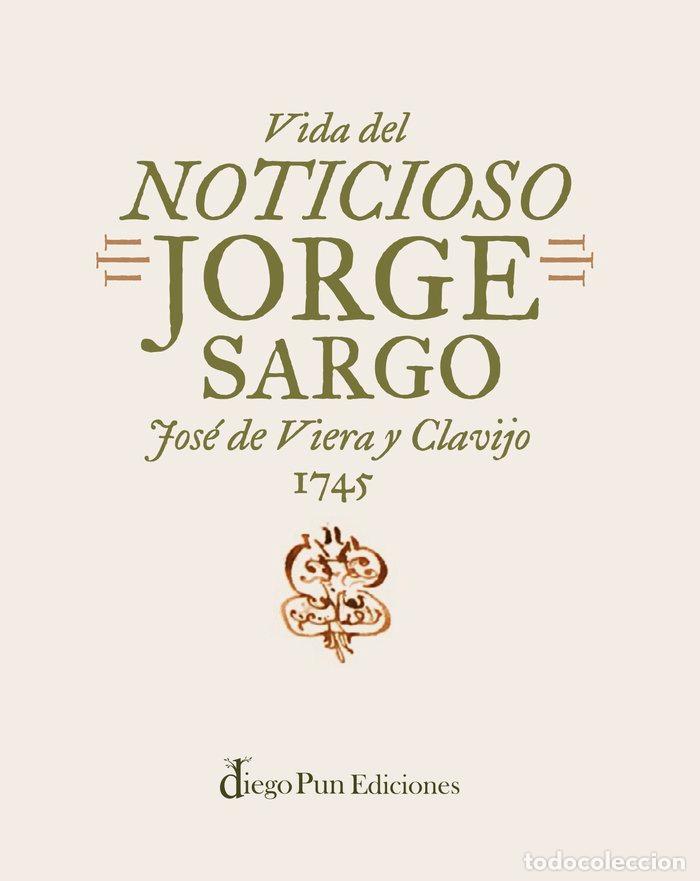 Libros: VIDA DEL NOTICIOSO JORGE SARGO - VIERA Y CLAVIJO, JOSE DE