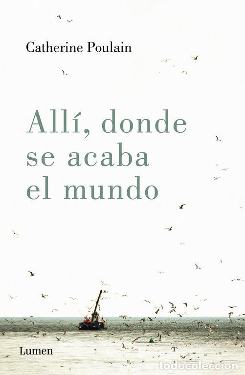 Libros: ALLI DONDE SE ACABA EL MUNDO - POULAIN, CATHERINE
