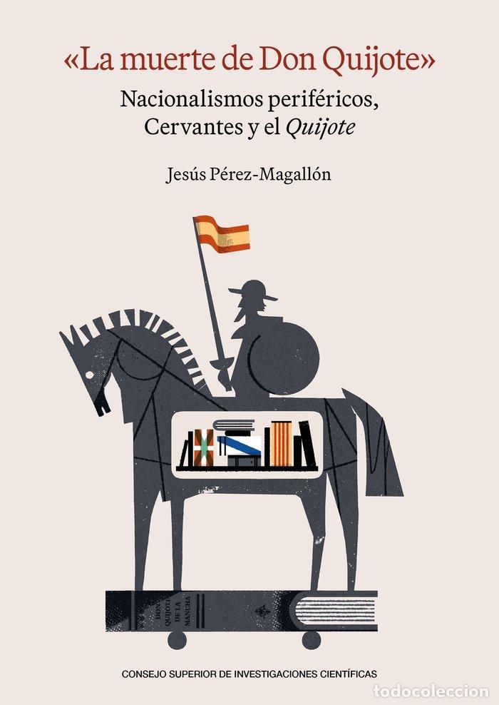 Libros: LA MUERTE DE DON QUIJOTE NACIONALISMOS PERIFERICOS CERV - PEREZ-MAGALLON, JESUS