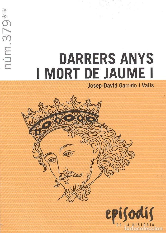 Libri: DARRERS ANYS I MORT DE JAUME I - GARRIDO I VALLS, JOSEP-DAVID