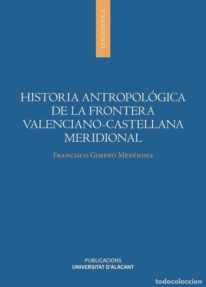 Livros: HISTORIA ANTROPOLOGICA DE LA FRONTERA VALENCIANO CASTELLANA - GIMENO MENENDEZ, FRANCISCO