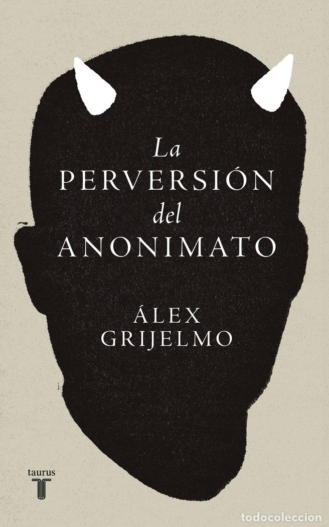 B&uuml;cher: LA PERVERSION DEL ANONIMATO - ALEX GRIJELMO