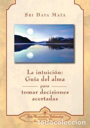 Libros: INTUICION LA GUIA DEL ALMA PARA TOMAR DECISIONES ACERTADA - SRI DAYA MATA
