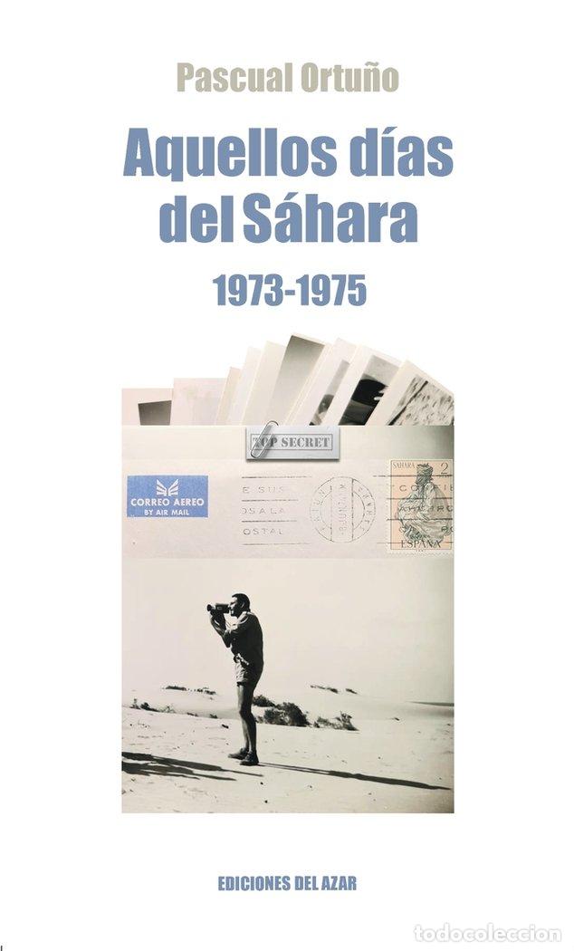 Libros: AQUELLOS A&Ntilde;OS DEL SAHARA 1973 1975 - ORTU&Ntilde;O MU&Ntilde;OZ, PASCUAL