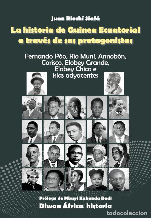 Libri: LA HISTORIA DE GUINEA ECUATORIAL A TRAVES DE SUS PROTAGONIST - RIOCHI SIAFA, JUAN