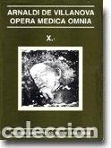 Libri: OPERA MEDICA OMNIA VOL X 1 RUSTICA REGI - ARNALDI DE VILLANOVA
